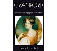 CRANFORD: Unveiling the Lives and Secrets of a Small English Town