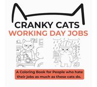Cranky Cats in Tiny Jobs: A coloring book for people who hate their job almost as much as these cats do