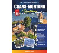 CRANS-MONTANA REISEFÜHRER 2027: Ein praktischer, anfängerfreundlicher Leitfaden für Das sonnige alpine Ski- und Golfresort der Schweiz