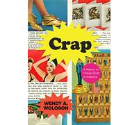 Crap: A History of Cheap Stuff in America