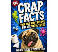 Crap Facts: Weird Facts, Gross Jokes & Totally True Crap for Kids Ages 8-12 (The Crap Facts Collection)