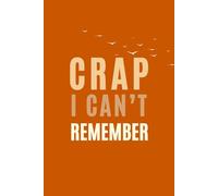 Crap I Can’t Remember: Fun Useful Gifts for Women, Men, Coworker, Friends and Family, Blank, Lined, Matte Finish, 6x9 inch