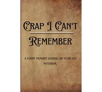 "Crap I Can't Remember": a funny memory journal or to-do list notebook.