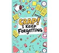 Crap! I Keep Forgetting: Funny Notebook: Blank Page Journal for the Memory-Challenged