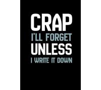 Crap I’ll Forget Unless I Write it Down: Funny Blank Notebook, Gag Gift For Coworker, Adults, Seniors, Friends, Aging Parents, Retirement Party, 50th ... Secret Santa, Joke under 10, White Elephant
