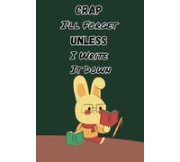 Crap I"ll Forget Unless I Write Things Down: A Funny Gift for Forgetful People | Journal & Notebook for Women, Men, and Friends