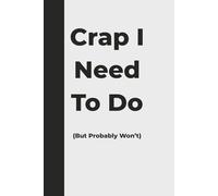 Crap I Need To Do: A Funny To-Do List Notebook and Secret Santa Gift for Coworkers, Friends, and Procrastinators: A Hilarious Productivity Journal for ... to Be Busy, Organized, or Motivated
