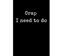 Crap I need to do: Daily To-Do List Notebook for Productivity, Errands, and Reminders - 6x9 Minimalist Black and White Checklist Journal