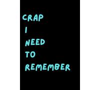Crap I Need To Remember: Funny Gift Notebook Journal For Family And Friends