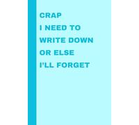 Crap I need to write down because I’ll forget it - blue: Funny Gift Notebook Journal for Friends and Family