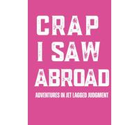 Crap I Saw Abroad: Adventures in Jet Lagged Judgment: The Perfect Gift for Wanderlusters Who Can’t Stay Put