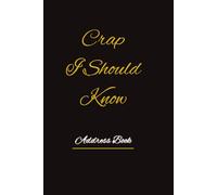 Crap I Should Know A5 Address Book: Organise your contacts with this A5 address book. Record name, address, phone numbers, email, birthday, and how ... or professional use. (Black & Gold cover