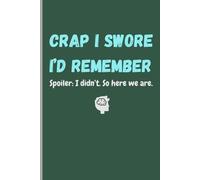 Crap I Swore I’d Remember Spoiler: I didn’t. So here we are.: Funny Gift Notebook Journal for Friend and Family | Gag gift for men, women, friends | Senior gift