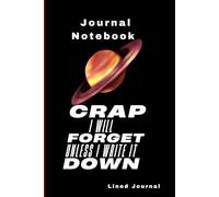 Crap I Will Forget Unless I Write it Down Journal Notebook: Gift Notebook For Coworker, Grandpa, Grandma, Uncles and Aunties