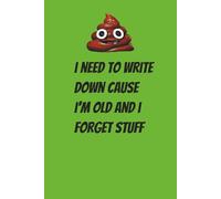 Crap I'll forget cause I'm old: A Funny Daily Notebook for Forgetful Minds, Busy Lives & Important Stuff You Swear You’ll Remember