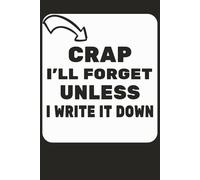 CRAP I'LL FORGET IT ULESS I WRIT IT DOWN: Funny gift notebook for seniors, family, friends and teenagers | best gift idea | lined notebook journal