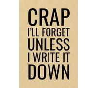 Crap I'll Forget Unless I Write It Down: 6 x 9 in | 100 Ruled Pages with Motivational Quotes on Every Page