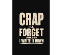 Crap I'll Forget Unless I Write It Down: 6x9 Lined Notebook - Funny Gift for Forgetful Friends, Family & Coworkers