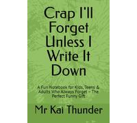 Crap I'll Forget Unless I Write It Down: A Fun Notebook for Kids, Teens & Adults Who Always Forget - The Perfect Funny Gift