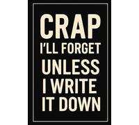 Crap I'll Forget Unless I Write It Down: A Funny Blank Lined Notebook for Forgetful People, Procrastinators, and Busy Minds