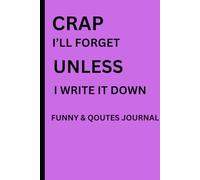 CRAP I'LL FORGET UNLESS I WRITE IT DOWN: A FUNNY JOURNAL AND NOTE BOOK,GIFT FOR COWORKER,SENIORES,FRIENDS,MOM,DADS,WOMEN,MEN.