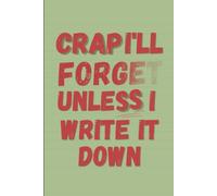 Crap I'll Forget Unless I Write It Down: A Funny Notebook for Seniors