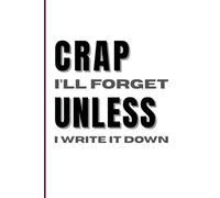 CRAP I'LL FORGET UNLESS I WRITE IT DOWN: A Funny Notebook Gift for Seniors |for WOMEN, MEN, FRIENDS , MOMS , DADS, and YOURSELF!