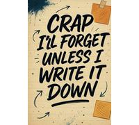 Crap I'll Forget Unless I Write It Down: A Funny Notebook Gift for Seniors | Gag Gift for Women, Men & Friends | 6x9 Blank Lined Journal for Retirement, Birthday, or Holiday Presents