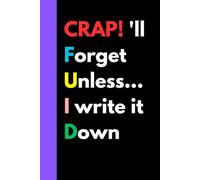 Crap I'll Forget Unless I write it down:: A Funny Notebook Gift for Seniors I Gifts for women, men, friends, Journal and Notebook I The best gift for seniors I senior gifts