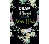 Crap I'll Forget Unless I Write It Down: A Funny Notebook Journal Gift for Seniors women or men, Gag gifts Retirement for old, friends, and ... for 50th to 80th, 6 x 9 Blank Lined Notebook