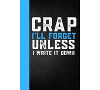 Crap I'll Forget Unless I Write It Down: A Funny Saying Retirement Gift for Seniors Gag gifts for women, men, friends , Vintage 50th 60th 70th 80th ... 6 x 9 Blank Lined Notebook Journal