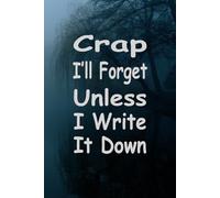 Crap I'll Forget Unless I Write It Down: A Gift Idea For Seniors, Women, Girls, Female/ Blank Lined Pages