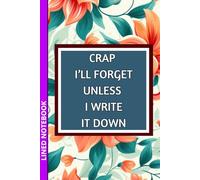 Crap I'll Forget Unless I Write It Down: A Practical Notebook for the Occasionally Forgetful | Funny Blank Lined Notebook for Elderly Senior Grandparents | 6 x9 inches, 110 Pages