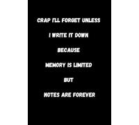 Crap I'll Forget Unless I Write It Down Because Memory is Limited But Notes Are Forever: lined notebook