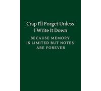 Crap I'll Forget Unless I Write It Down Because Memory is Limited But Notes Are Forever: lined notebook