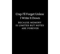 Crap I'll Forget Unless I Write It Down Because Memory is Limited But Notes Are Forever: lined notebook