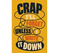 Crap I'll Forget Unless I Write It Down: Funny Don't Forget Notebook - 6x9 Lined Journal for Everyday Notes & Lists