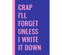 Crap I'll Forget Unless I Write It Down: Funny Memory Loss Notebook, Forgetful Grandparents Journal, Diary, Alzheimer Journal ( 6x9 in, 100 Ruled Pages)