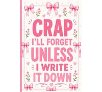 Crap I'll Forget Unless I Write It Down: Funny Notebook for Forgetful People, Adults & Seniors | 6 x 9 Lined Journal for Notes, Reminders, To-Do Lists & Important Things to Remember
