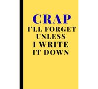 Crap I'll Forget Unless I Write It Down: Funny Notebook Journal for Seniors, Elderly Mom, Dad, Best Friend Gifts for Men Over 50 60 70 80 Fun Presents for Forgetful People