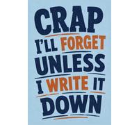 Crap I'll Forget Unless I Write It Down: Funny Notes to Self Journal - 6x9 Lined Notebook for Work, Home & Everyday Life