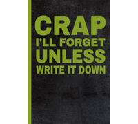 Crap I'll Forget Unless I Write It Down: Funny Senior Notebook for Daily Notes: A Funny Humorous Notebook for Seniors to Keep Track of Notes, Lists, Appointments, and Everyday Reminders