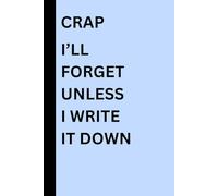 CRAP I'LL FORGET UNLESS I WRITE IT DOWN: Gift Journal for Mom, Dad or Best Friends