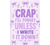 Crap I'll Forget Unless I Write It Down: Memory Notebook for Forgetful Adults & Seniors | 6 x 9 Blank Lined Journal for Important Notes, Reminders, To-Do Lists, Appointments, Names, Dates & Ideas