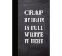 CRAP MY BRAIN IS FULL WRITE IT HERE: A Funny Blank Lined Notebook for Mental Clutter, Overthinking Minds, Late-Night Brain Dumps, and Sarcastic Daily Notes