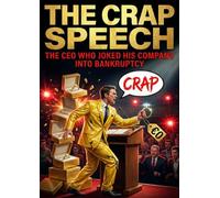 Crap Speech: The CEO Who Joked His Company into Bankruptcy