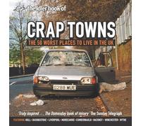 Crap Towns: The Fifty Worst Places to Live in the UK: The Top 50 Crap Towns of Britain [Idioma Inglés]