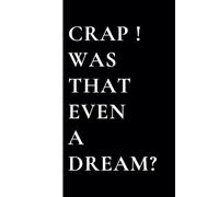 Crap ! Was that even a Dream?: A Funny Dream Journal for Nighttime Nonsense | Perfect gift for lucid dreamers, creative person and that one Nonsense friend in every gang.