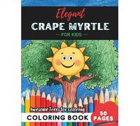 Crape Myrtle Coloring Book for Kids: 50 pages of whimsical flowering Crape Myrtle trees to color (Flowers and Trees Coloring Books for Kids)