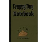 Crappy Day Notebook: For my shitty thoughts...Have a crappy day